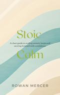 Stoic Calm: A clear guide to ending anxiety loops and moving forward with confidence: A clear guide to ending anxiety loops and moving forward with confidence