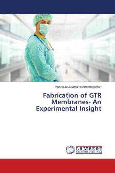 Fabrication of GTR Membranes- An Experimental Insight