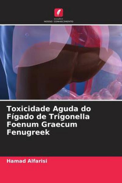 Toxicidade Aguda do Fígado de Trigonella Foenum Graecum Fenugreek
