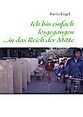Ich bin einfach losgegangen ...in das Reich der Mitte