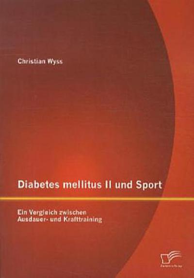 Diabetes mellitus II und Sport: Ein Vergleich zwischen Ausdauer- und Krafttraining