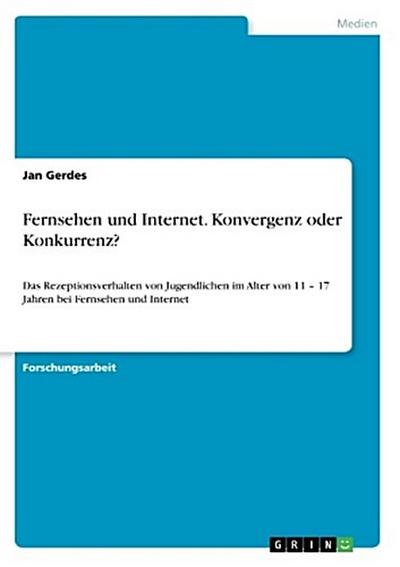 Fernsehen und Internet. Konvergenz oder Konkurrenz?