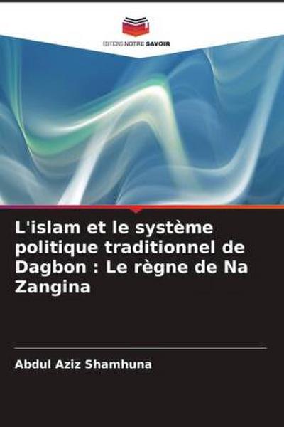 L’islam et le système politique traditionnel de Dagbon : Le règne de Na Zangina