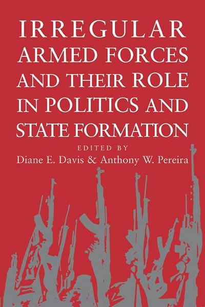 Irregular Armed Forces and Their Role in Politics and State Formation