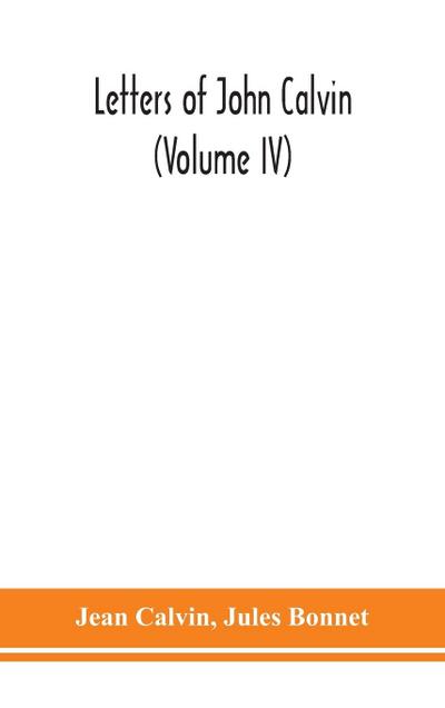 Letters of John Calvin (Volume IV)