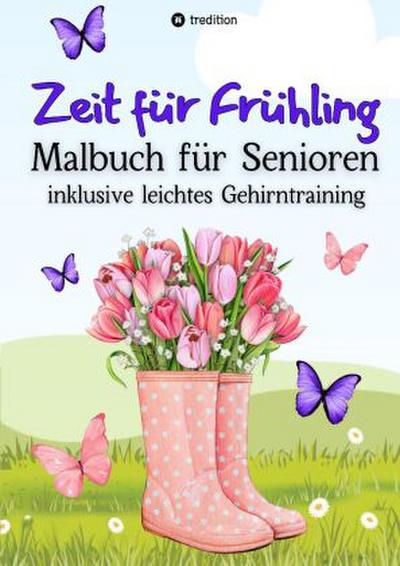 Malbuch für Senioren Zeit für Frühling inkl. Gehirntraining - 30 einfache Ausmalbilder zum Ausmalen für Rentner Ostergeschenk Geschenk für Malgruppe, ältere Menschen, Seniorbetreuung