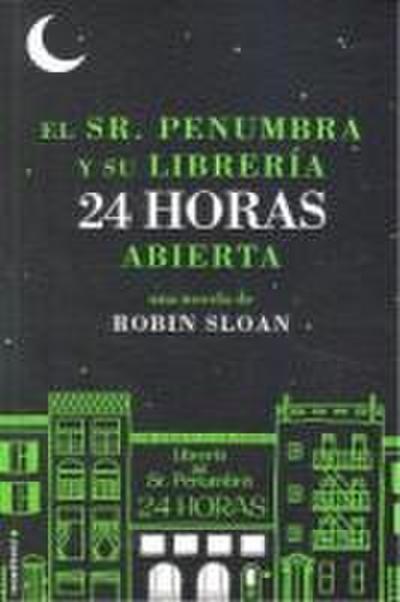 El Sr. Penumbra y su Libreria 24 Horas Abierta = Mr. Penumbra and His Library Open 24 Hours