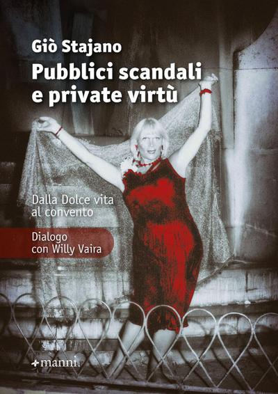 Pubblici scandali e private virtù. Dalla Dolce Vita al convento. Dialogo con Willy Vaira