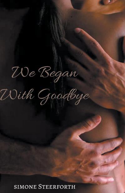 Steerforth, S: We Began With Goodbye