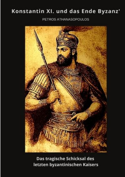 Konstantin XI.  und das Ende Byzanz’