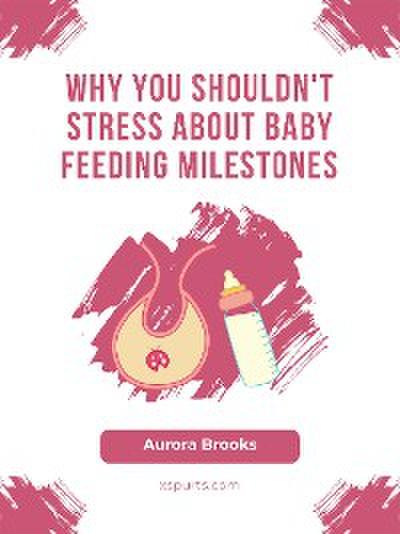 Why You Shouldn’t Stress About Baby Feeding Milestones