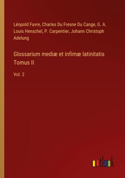 Glossarium mediæ et infimæ latinitatis Tomus II