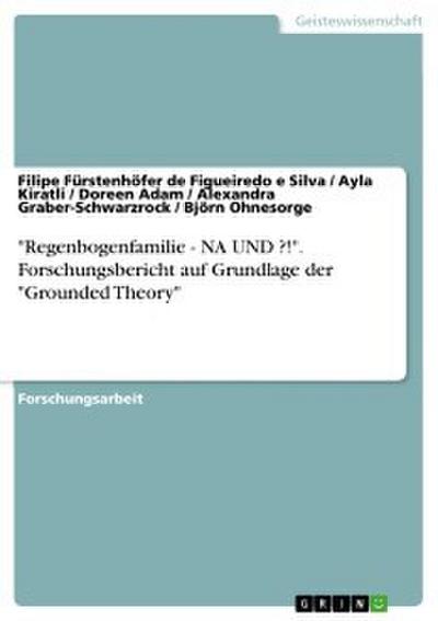 "Regenbogenfamilie - NA UND ?!". Forschungsbericht auf Grundlage der "Grounded Theory"