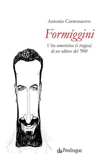 Formíggini. Vita umoristica (e tragica) di un editore del ’900