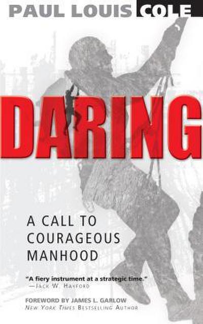 Daring: A Call to Courageous Manhood