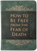How to Be Free from the Fear of Death
