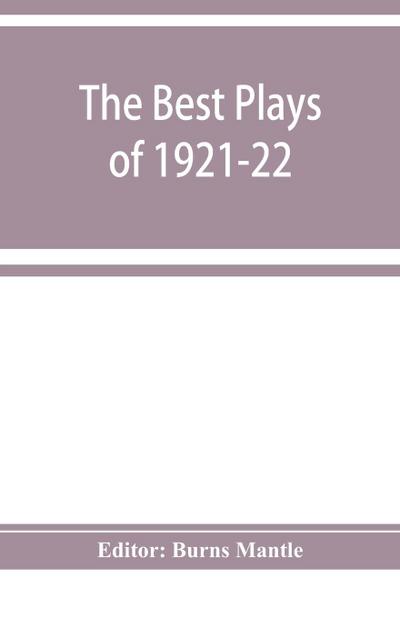 The Best plays of 1921-22  and the year book of the Drama in America