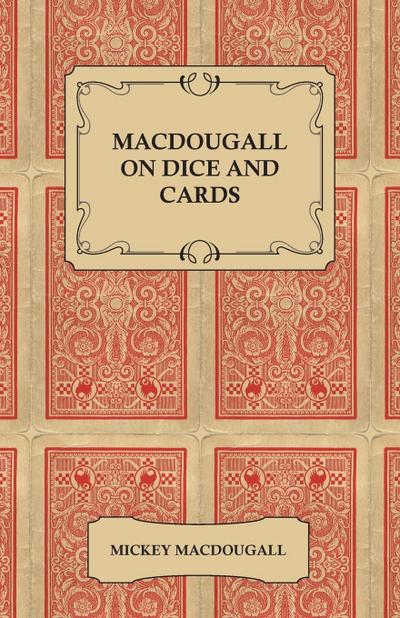 Macdougall on Dice and Cards - Modern Rules, Odds, Hints and Warnings for Craps, Poker, Gin Rummy and Blackjack