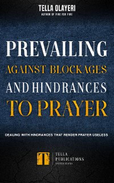 Prevailing Against Blockages And Hindrances To Prayer