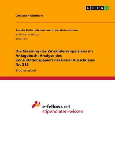 Die Messung des Zinsänderungsrisikos im Anlagebuch. Analyse des Konsultationspapiers des Basler Ausschusses Nr. 319