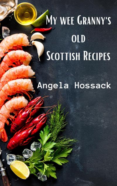 My Wee Granny’s Old Scottish Recipes (My Wee Granny’s Scottish Recipes, #1)