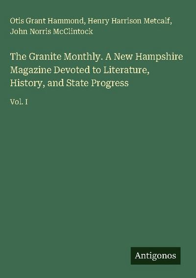 The Granite Monthly. A New Hampshire Magazine Devoted to Literature, History, and State Progress