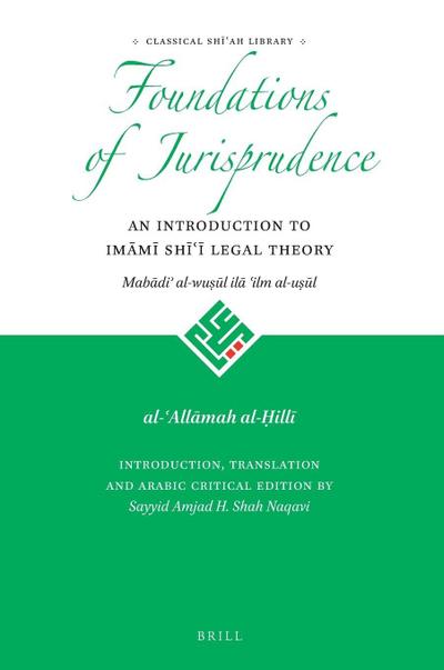 Foundations of Jurisprudence - An Introduction to Im&#257;m&#299; Sh&#299;&#703;&#299; Legal Theory