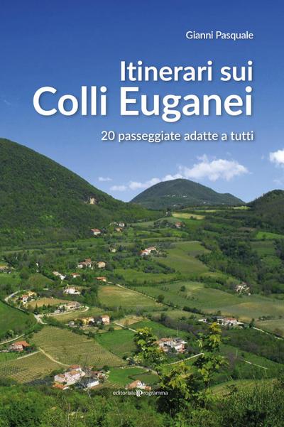 Itinerari sui Colli Euganei. 20 passeggiate adatte a tutti