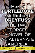 The Two Georges: A Novel of an Alternate America