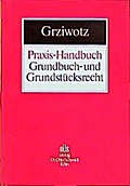 Praxis-Handbuch Grundbuch- und Grundstücksrecht