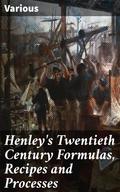 Henley’s Twentieth Century Formulas, Recipes and Processes