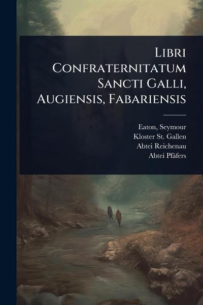 Libri Confraternitatum Sancti Galli, Augiensis, Fabariensis