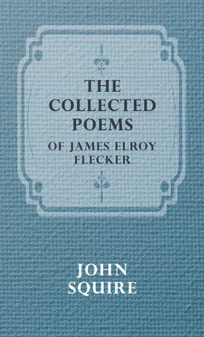 The Collected Poems of James Elroy Flecker