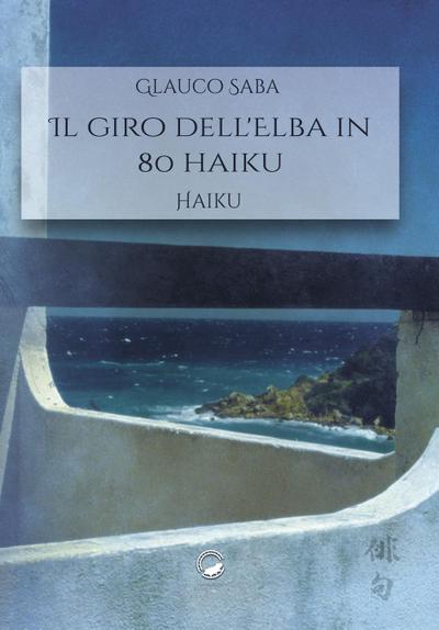 Saba, G: Giro dell’Elba in 80 haiku