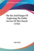 The Sin And Danger Of Neglecting The Public Service Of The Church (1762)