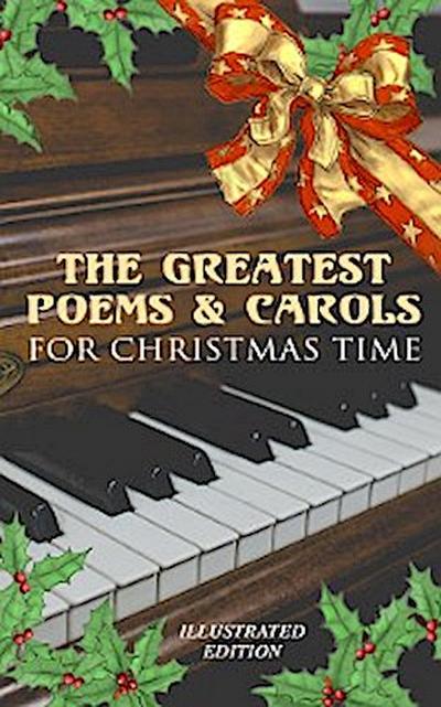 The Greatest Poems & Carols for Christmas Time (Illustrated Edition)