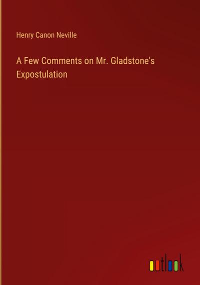 A Few Comments on Mr. Gladstone’s Expostulation