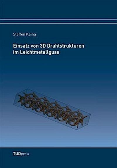 Einsatz von 3D Drahtstrukturen im Leichtmetallguss