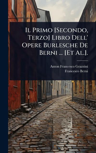 Il Primo [Secondo, Terzo] Libro Dell’ Opere Burlesche De Berni ... [Et Al.].
