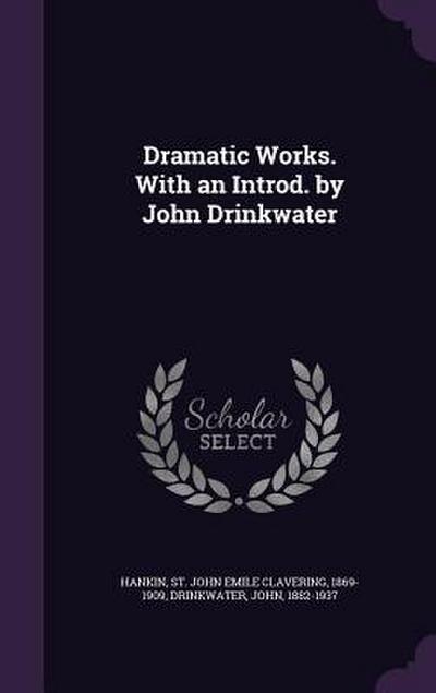 Dramatic Works. With an Introd. by John Drinkwater