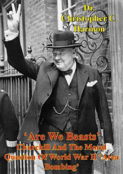 ’Are We Beasts’ Churchill And The Moral Question Of World War II ’Area Bombing’
