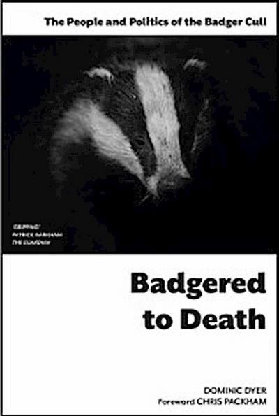Badgered to Death: The People and Politics of the Badger Cull