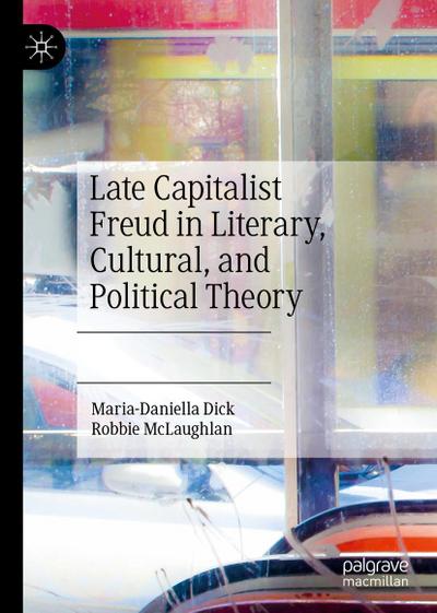 Late Capitalist Freud in Literary, Cultural, and Political Theory