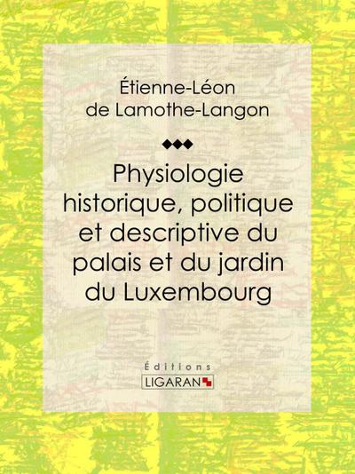 Physiologie historique, politique et descriptive du palais et du jardin du Luxembourg
