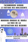Tazawoudou Sikhar: LE VIATIQUE DES ADOLESCENTS - Nahdiou Khadaa Al Haadj : La voie de la satisfaction des besoins - CHEIKH AHMADOU BAMBA MBACKE