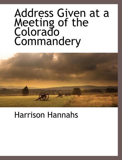Address Given at a Meeting of the Colorado Commandery