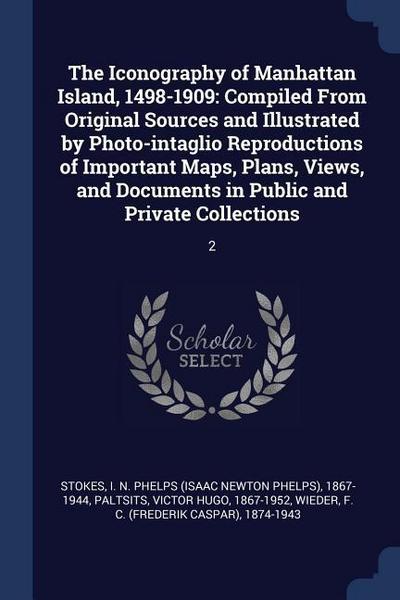 The Iconography of Manhattan Island, 1498-1909: Compiled From Original Sources and Illustrated by Photo-intaglio Reproductions of Important Maps, Plan