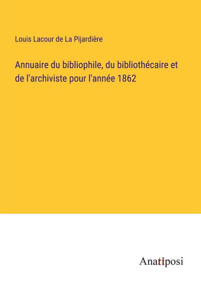 Annuaire du bibliophile, du bibliothécaire et de l’archiviste pour l’année 1862