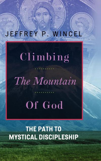 Climbing the Mountain of God, The Path to Mystical Discipleship