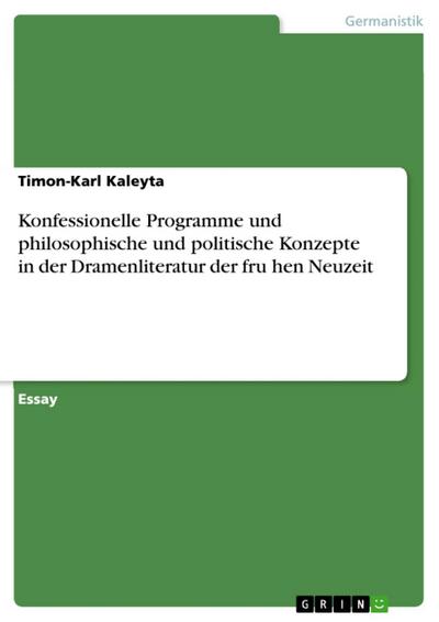 Konfessionelle Programme und philosophische und politische Konzepte in der  Dramenliteratur der fru¨hen Neuzeit